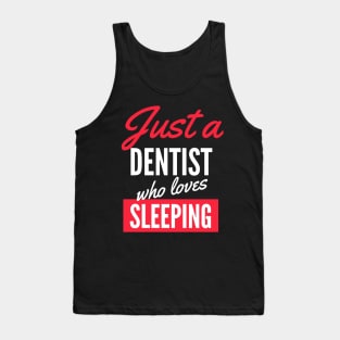 Just A Dentist Who Loves Sleeping - Gift For Men, Women, Sleeping Lover Tank Top